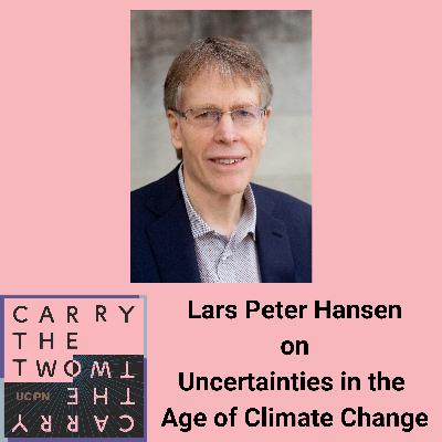 Lars Peter Hansen on Uncertainties in the Age of Climate Change