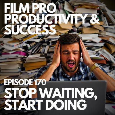 STOP WAITING, START DOING - 5 KEYS TO GETTING STUFF DONE #170