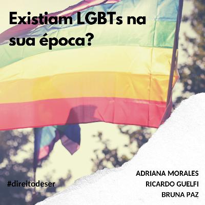 T2, EP #11 - Existiam LGBTs na sua época?