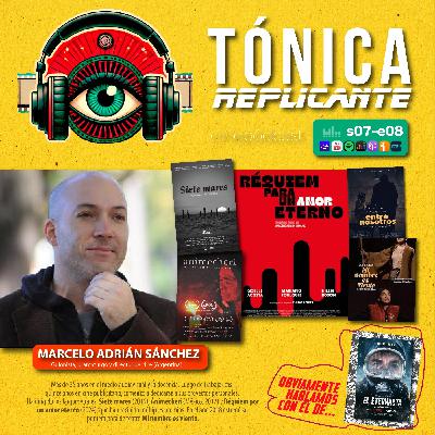 T.7 - E.8: Entrevista al guionista, dramaturgo y director de cine Marcelo Adrián Sánchez (Argentina)