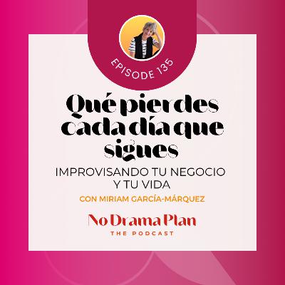 135- Qué pierdes cada día que sigues improvisando en tu negocio y vida.