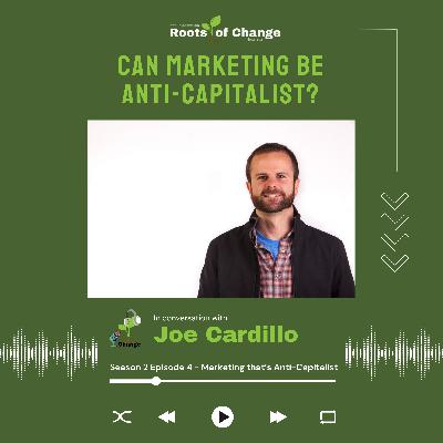 Can Marketing Be Anti-Capitalist? with Joe Cardillo Can Marketing Be Anti-Capitalist? with Joe Cardillo