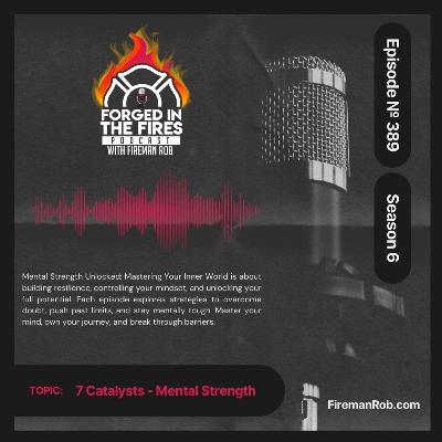 Episode 389 - From the Forged In The Fires Desk of Fireman Rob "MENTAL STRENGTH"