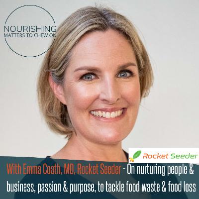 With Emma Coath, MD, Rocket Seeder - Supporting startups, tackling food waste & loss With Emma Coath, MD, Rocket Seeder - Supporting startups, tackling food waste & loss