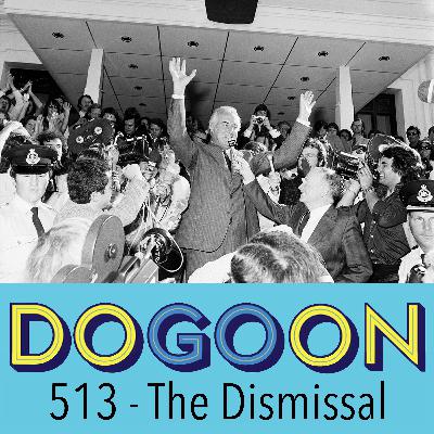 513 - The Dismissal, Australia's 1975 Constitutional Crisis