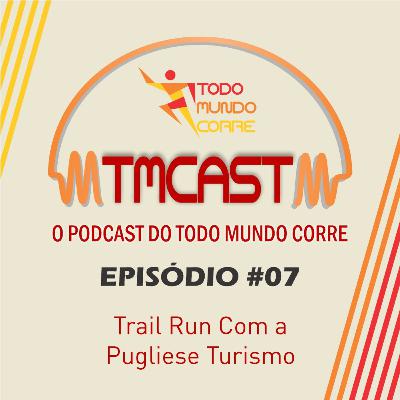 TMCast 07 - Trail Run Com a Pugliese Turismo