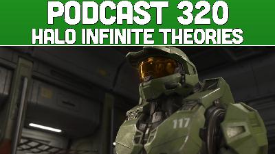 Podcast 320: Halo Infinite Theories Podcast 320: Halo Infinite Theories