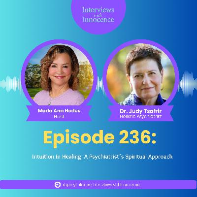 Episode 236: Intuition in Healing: A Psychiatrist's Spiritual Approach with Dr. Judy Tsafrir Episode 236: Intuition in Healing: A Psychiatrist's Spiritual Approach with Dr. Judy Tsafrir