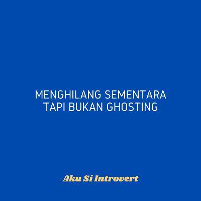 Menghilang Sementara tapi Bukan Ghosting