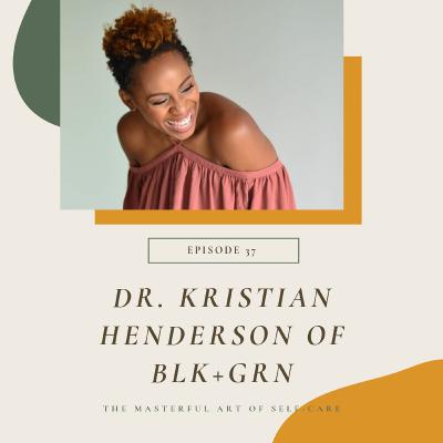 Episode 37: Dr. Kristian Henderson of BLK+GRN