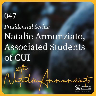 047 | Presidential Series: Natalie Annunziato, Associated Students of CUI 047 | Presidential Series: Natalie Annunziato, Associated Students of CUI