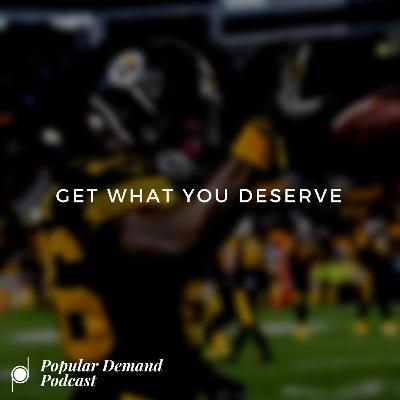 Get What You Deserve / Le'Veon Bell Situation Get What You Deserve / Le'Veon Bell Situation