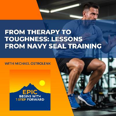 From Therapy To Toughness: Lessons From Navy SEAL Training With Michael Ostrolenk