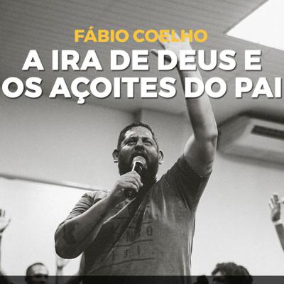 A Ira de Deus e os Açoites do Pai - Fábio Coelho