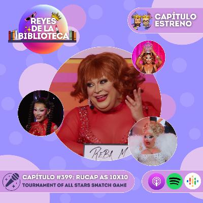 #399: [RPDR AS 10x10] Tournament of All Stars Snatch Game