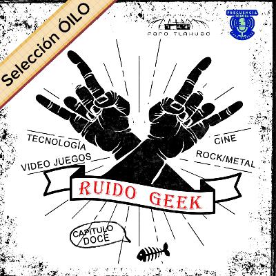 RUIDO GEEK. Capítulo 12.