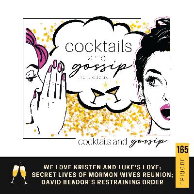 165. We love Kristen and Luke's love; Secret Lives of Mormon Wives Reunion; David Beador's restraining order