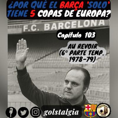 Cap.103: Au revoir... (6ª parte temp. liga 1978-79 FC Barcelona) / ¿Por qué el Barça 'solo' tiene...?