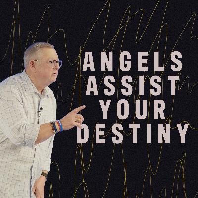 Angels Assist Your Destiny | Tim Sheets