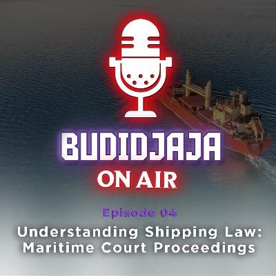 Episode 04 - Understanding Shipping Law: Maritime Court Proceedings