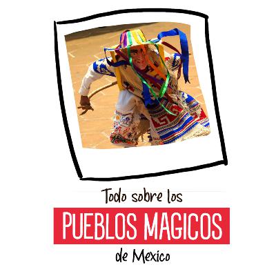 Todo sobre los pueblos mágicos de México - Kenitay Solorio