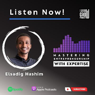 Ep15: Join us for an Inspiring Journey into Entrepreneurship with Elsadig Hashim!