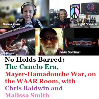 Episode 1470: No Holds Barred: The Canelo Era, Mayer-Hamadouche War, on the WAAR Room with Chris Baldwin and Malissa Smith Episode 1470: No Holds Barred: The Canelo Era, Mayer-Hamadouche War, on the WAAR Room with Chris Baldwin and Malissa Smith