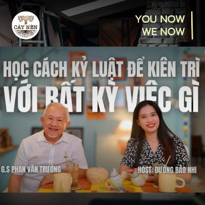 Tập 07: Học cách KỶ LUẬT để kiên trì với bất kỳ việc gì | YOU NOW WE NOW series | Cấy Nền Radio
