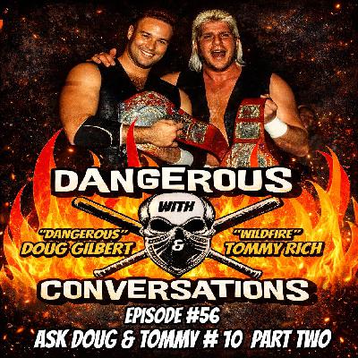 Dangerous Conversations w/Doug Gilbert & Tommy Rich Ep. 56: Ask Doug & Tommy #10 (Part Two) Dangerous Conversations w/Doug Gilbert & Tommy Rich Ep. 56: Ask Doug & Tommy #10 (Part Two)