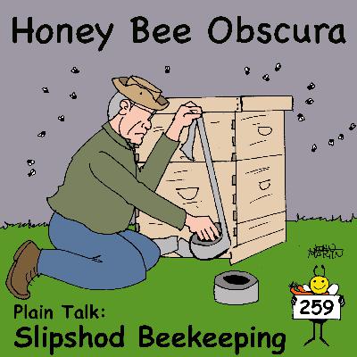 Plain Talk: Slipshod Beekeeping (259)