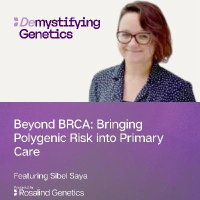 Beyond BRCA: Bringing Polygenic Risk into Primary Care. Demystifying Genetics with Sibel Saya Beyond BRCA: Bringing Polygenic Risk into Primary Care. Demystifying Genetics with Sibel Saya