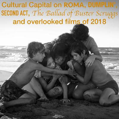 Episode 56 - Roma, Dumplin', Second Act, Buster Scruggs and overlooked films of 2018