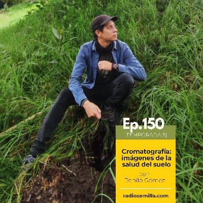 150: Cromatografía: imágenes de la salud del suelo, con Danilo Gómez