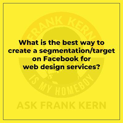 What is the best way to create a segmentation/target on Facebook for web design services?