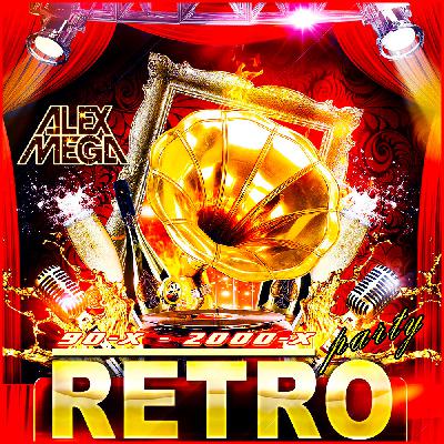 DJ Alex Mega - Retro Party 90 х 2000 - 2020 DJ Alex Mega - Retro Party 90 х 2000 - 2020