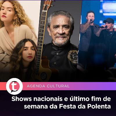 Shows nacionais e último fim de semana da Festa da Polenta | Agenda Cultural