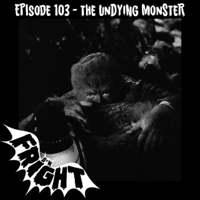 Episode 103: the Undying Monster Episode 103: the Undying Monster
