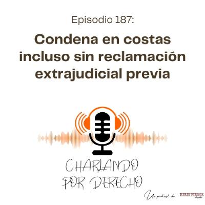 187. Condena en costas incluso sin reclamación extrajudicial previa