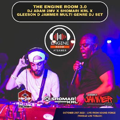 LIVE AUDIO | THE ENGINE ROOM 3.0 | DJ ADAM 2MV X SHOMARI KRL X GLEESON D JAMMER | OCTOBER 2023