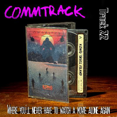 Track 22 - Kong: Skull Island Commentary