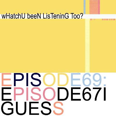 Episode 69: Episode 67 I Guess