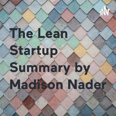 The Lean Startup Summary Podcast by Madison Nader