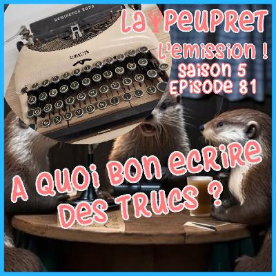 81-Episode Quatre-Vingt-Un : A quoi bon écrire des trucs ! 81-Episode Quatre-Vingt-Un : A quoi bon écrire des trucs !