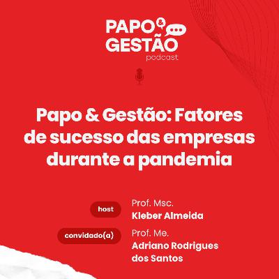 Papo & Gestão: Fatores de sucesso das empresas durante a pandemia