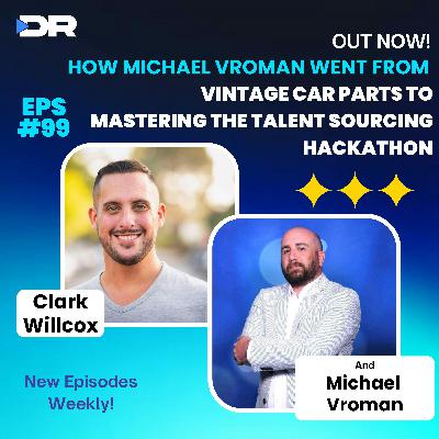 #99- How Michael Vroman Went from Vintage Car Parts to Mastering the Talent Sourcing Hackathon #99- How Michael Vroman Went from Vintage Car Parts to Mastering the Talent Sourcing Hackathon