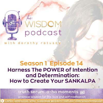 Harness the Power of Intention and Determination: How to Create Your SANKALPA  | The WISDOM podcast | Season 1 Episode 14