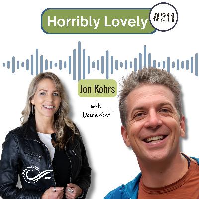 #211 Horribly Lovely. With Jon Kohrs #211 Horribly Lovely. With Jon Kohrs