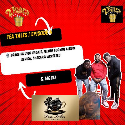 Drake Vs UMG Update, Metro Boomin Album Review, Shacarri Arrested & more! | 2 Tears In Bucket Pod | Tea Tales 4