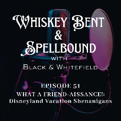 WHAT A FRIEND-AISSANCE!: Disneyland Vacation Shenanigans