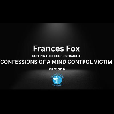 CONFESSIONS OF A MIND CONTROL VICTIM - PART ONE